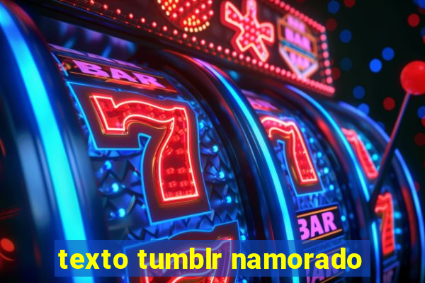 texto tumblr namorado